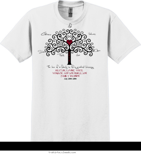 July 16th-18th 2
0
1
0 Family Reunion RECTOR, LOVING, WHITE
WOMACK, HOPSON, BURLESON The love of a family is life's greatest blessing Values Care Love Faith Share Grow Life T-shirt Design 