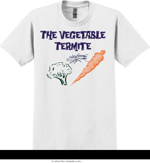 You will spend the rest of his days locked in my bathtub The Vegetable Termite T-shirt Design The Vegetable Termite Fan Shirt 1