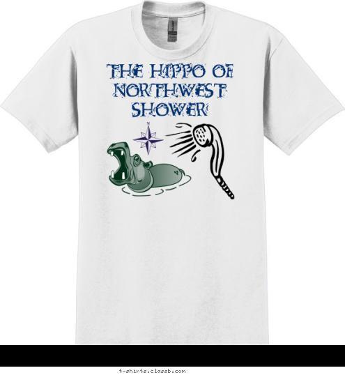 You will spend the rest of his days locked in my bathtub The Hippo of Northwest Shower T-shirt Design The Hippo of Northwest Shower Fan Shirt 1