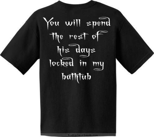 You will spend the rest of his days locked in my bathtub The Platypus of Death T-shirt Design The Platypus of Death Fan Shirt 1