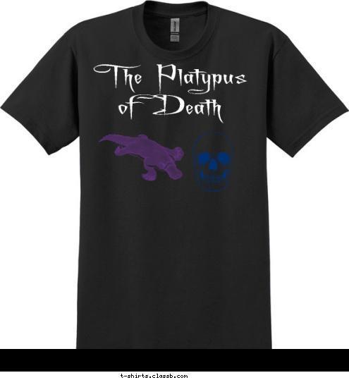 You will spend the rest of his days locked in my bathtub The Platypus of Death T-shirt Design The Platypus of Death Fan Shirt 1