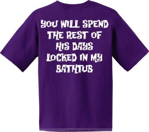 You will spend the rest of his days locked in my bathtub The Vegetable Termite T-shirt Design The Vegetable Termite Fan Shirt 2