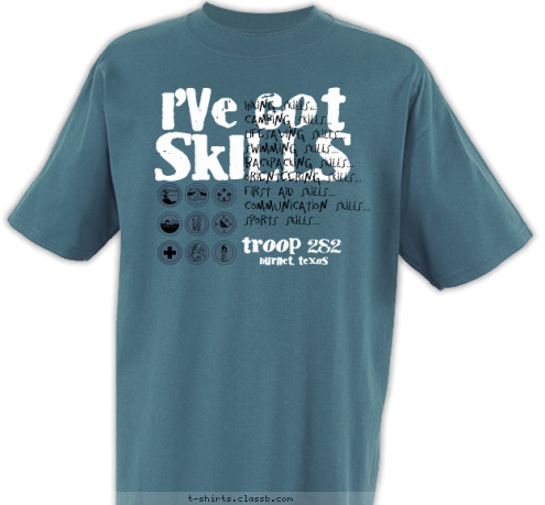 BURNET, TEXAS troop 282 Hiking Skills...
Camping Skills...
Lifesaving Skills...
Swimming Skills...
Backpacking Skills...
Orienteering Skills...
First Aid Skills...
Communication Skills...
Sports Skills... SKILLS I'VE GOT T-shirt Design 