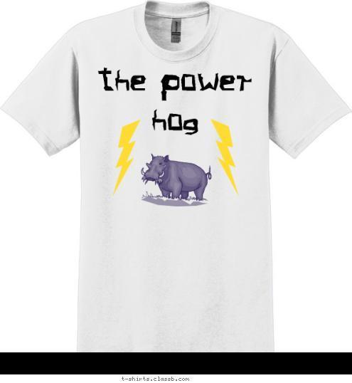 You will spend the rest of his days locked in my bathtub The Power Hog T-shirt Design The Power Hog Fan Shirt 2