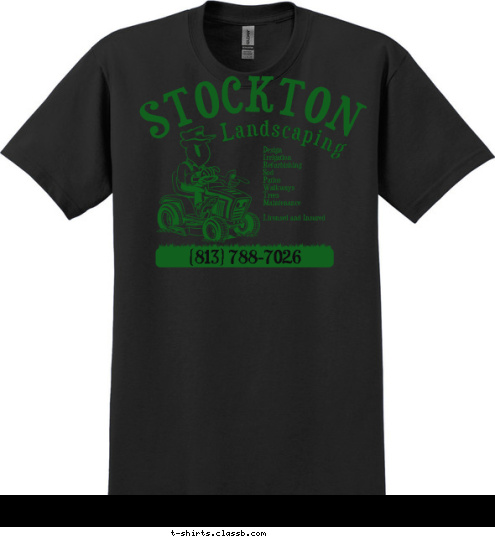 New Text (813) 788-7026 Design 
Irrigation 
Refurbishing 
Sod 
Patios 
Walkways 
Trees 
Maintenance

Licensed and Insured Landscaping STOCKTON T-shirt Design 