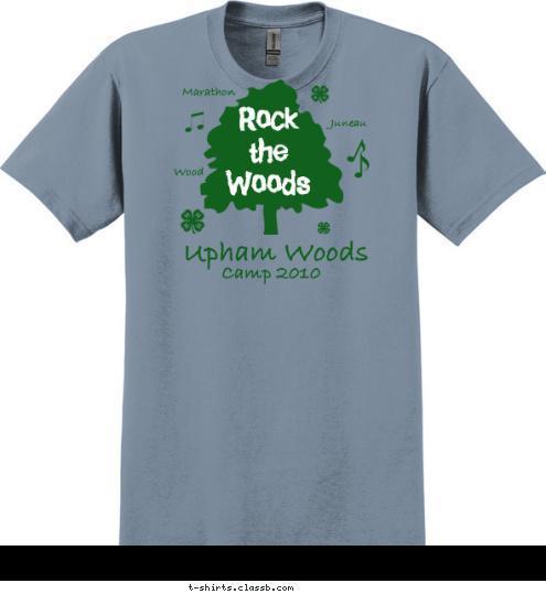 Marathon Wood Juneau Camp 2010 Upham Woods Rock
the
Woods T-shirt Design 