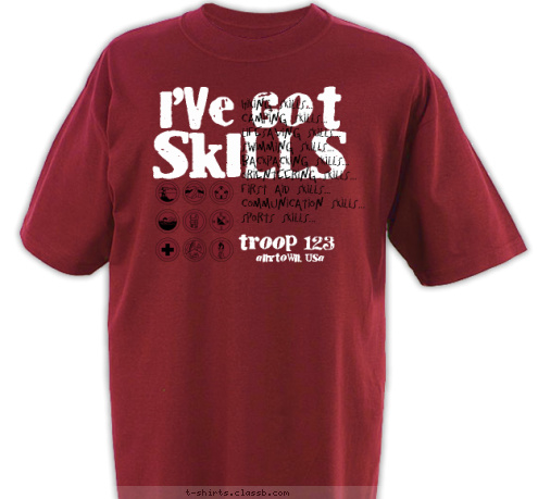 anytown, usa troop 123 Hiking Skills...
Camping Skills...
Lifesaving Skills...
Swimming Skills...
Backpacking Skills...
Orienteering Skills...
First Aid Skills...
Communication Skills...
Sports Skills... SKILLS I'VE GOT T-shirt Design 