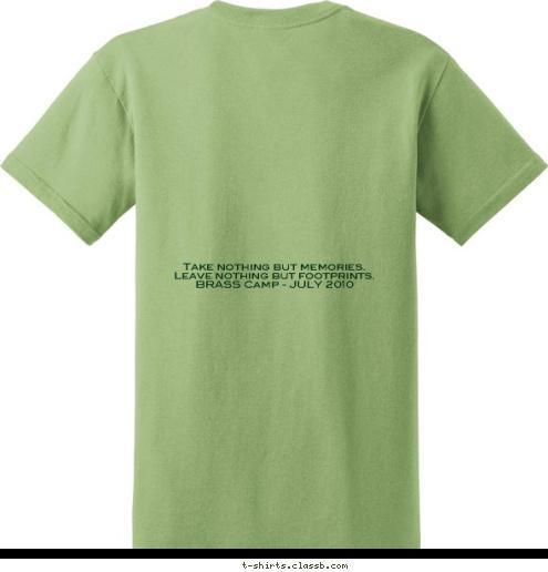 New Text BRASS goes Green  Take nothing but memories.
Leave nothing but footprints.
BRASS Camp - JULY 2010
 T-shirt Design 