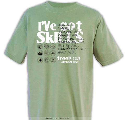 anytown, usa troop 123 Hiking Skills...
Camping Skills...
Lifesaving Skills...
Swimming Skills...
Backpacking Skills...
Orienteering Skills...
First Aid Skills...
Communication Skills...
Sports Skills... SKILLS I'VE GOT T-shirt Design 