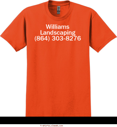 Williams Landscaping
(864) 303-8276 (864) 303-8276 Design 
Irrigation 
Refurbishing 
Sod 
Patios 
Walkways 
Trees 
Maintenance

Free Estimates Landscaping WILLIAMS T-shirt Design 