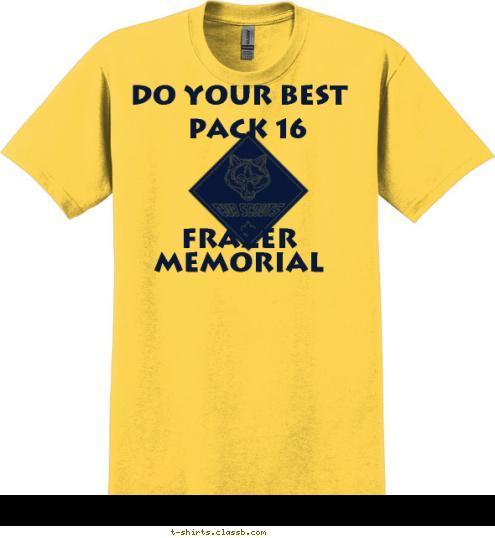 DO YOUR BEST





FRAZER MEMORIAL  Pack 16 DO YOUR BEST





FRAZER MEMORIAL  Pack 16 T-shirt Design 