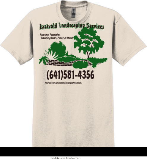 Your custom landscape design professionals. (641)581-4356  Retaining Walls, Pavers,& More! Planting, Fountains,  Eastvold Landscaping Services T-shirt Design 