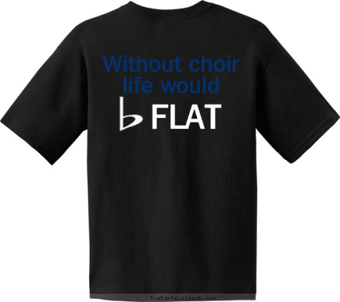 FLAT Without choir life would  10-11 RICHLAND HIGH OFFICIAL CHORALE MEMBER T-shirt Design 