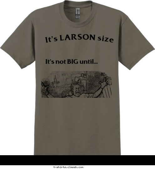 It's not BIG until... It's LARSON size T-shirt Design 