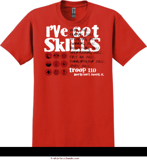 New Text North Fort Myers, FL troop 110 Hiking Skills...
Camping Skills...
Lifesaving Skills...
Swimming Skills...
Backpacking Skills...
Orienteering Skills...
First Aid Skills...
Communication Skills...
Sports Skills... SKILLS I'VE GOT T-shirt Design 