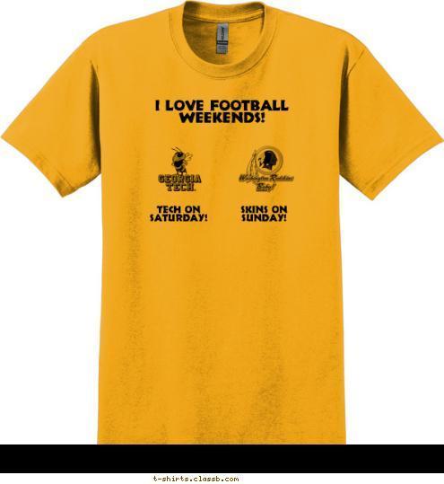 Tech on 
Saturday! Skins on 
Sunday! I love football weekends! T-shirt Design 