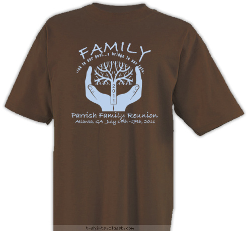 2
0
1
1 Atlanta, GA   July 14th -17th, 2011 Parrish Family Reunion FAMILY  a link to our past...a bridge to our future T-shirt Design 