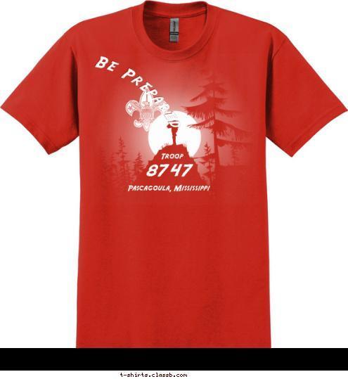 Pascagoula, Mississippi 8747
 Troop Be Prepared T-shirt Design 