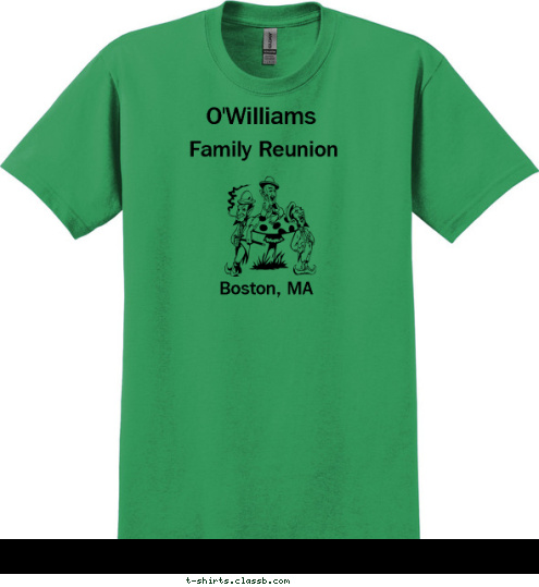 THIS SHIRT IS IRISH GREEN
   THIS  IS  YELLOW Family Reunion
 Boston, MA O'Williams 
 T-shirt Design 