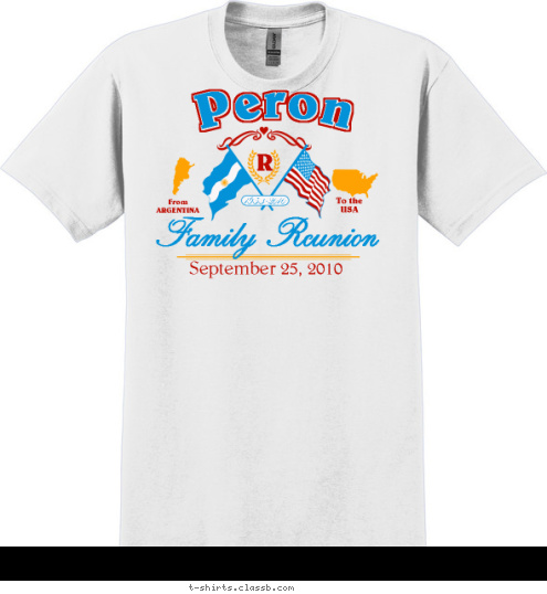 R 1953-2010 Family Reunion September 25, 2010 To the
USA From
ARGENTINA Peron T-shirt Design 