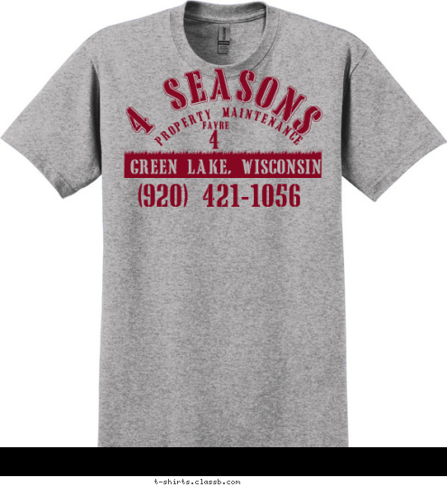 (920) 421-1056 4 FAVRE GREEN LAKE, WISCONSIN PROPERTY MAINTENANCE 4 SEASONS T-shirt Design 