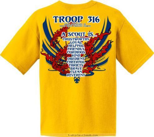 SOUTH HUTCHINSON, KS
SOUTH HUTCH CHRISTIAN CHURCH TROOP
316 SOUTH
HUTCHINSON, KS
SOUTH HUTCH CHRISTIAN CHURCH A SCOUT IS...
 TRUSTWORTHY
LOYAL
HELPFUL
FRIENDLY
CURDIOUS
KIND
OBEDIENT
CHEERFUL
THRIFTY
BRAVE
CLEAN
REVERENT
 Boy Scout TROOP 316 T-shirt Design 