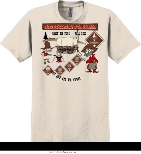 COME AND GET UR GRUB! FALL 2010
 CAMP BIG PINE CHUCK WAGON CUB WORLD T-shirt Design 