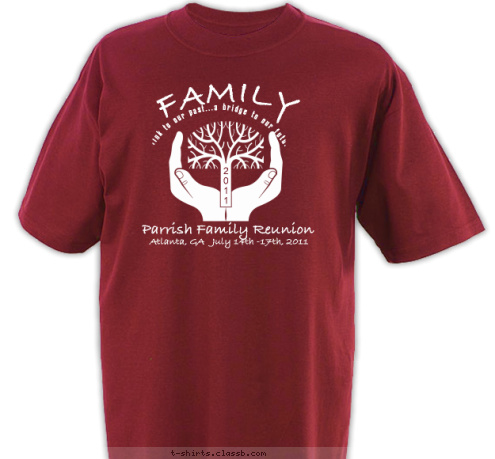 2
0
1
1 Atlanta, GA   July 14th -17th, 2011 Parrish Family Reunion FAMILY  a link to our past...a bridge to our future T-shirt Design 