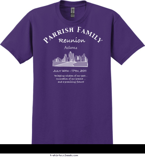 July 14th - 17th, 2011 Bridging wisdom of our past...
Innovation of our present ... 
and a promising future!
 Reunion Parrish Family T-shirt Design 