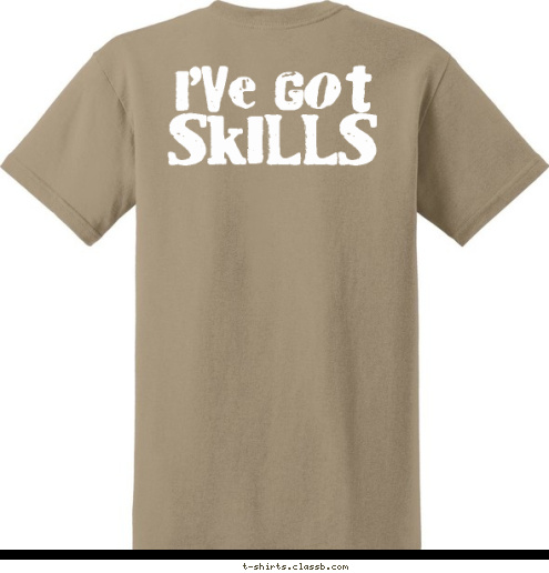 anytown, usa troop 123 Hiking Skills...
Camping Skills...
Lifesaving Skills...
Swimming Skills...
Backpacking Skills...
Orienteering Skills...
First Aid Skills...
Communication Skills...
Sports Skills... SKILLS I'VE GOT T-shirt Design 