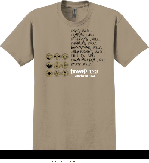 anytown, usa troop 123 Hiking Skills...
Camping Skills...
Lifesaving Skills...
Swimming Skills...
Backpacking Skills...
Orienteering Skills...
First Aid Skills...
Communication Skills...
Sports Skills... SKILLS I'VE GOT T-shirt Design 