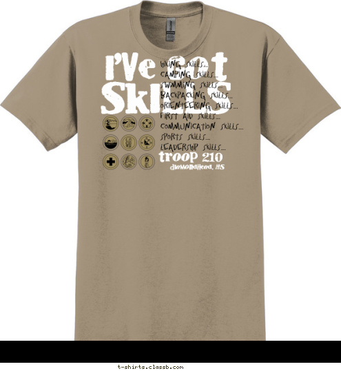 Diamondhead, MS troop 210 Hiking Skills...
Camping Skills...
Swimming Skills...
Backpacking Skills...
Orienteering Skills...
First Aid Skills...
Communication Skills...
Sports Skills...
Leadership Skills... SKILLS I'VE GOT T-shirt Design 