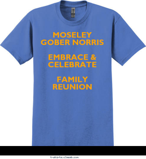 MOSELEY GOBER NORRIS MOSELEY GOBER NORRIS MOSELEY GOBER NORRIS

  EMBRACE & CELEBRATE

FAMILY REUNION
 
    2008
 T-shirt Design 