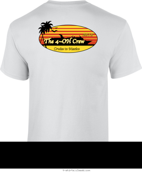 The 4~OH Crew The 4~OH Crew 2010 Cruise to Mexico The 4~OH Crew Cruise to Mexico 2010 T-shirt Design 