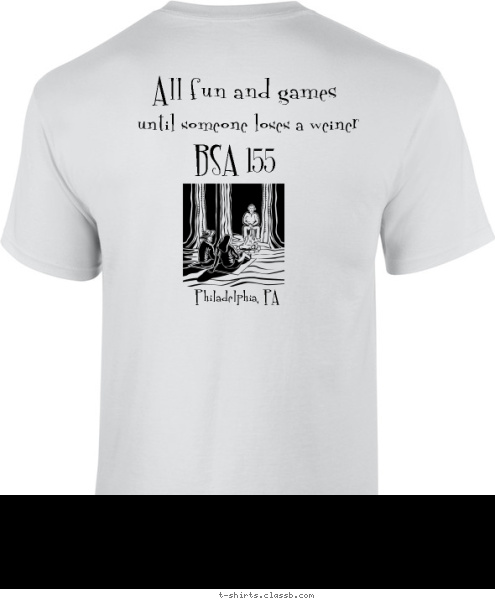 until someone loses a weiner. until someone loses a weiner. New Text Philadelphia, PA until someone loses a weiner Boyscouts of America 155 All fun and games Philadelphia, PA BSA 155 T-shirt Design 