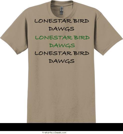 LONESTAR BIRD DAWGS LONESTAR BIRD DAWGS LONESTAR BIRD DAWGS LONESTAR BIRD DAWGS LONESTAR BIRD DAWGS LONESTAR BIRD DAWGS T-shirt Design 