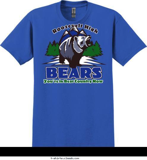 You're in Bear Country Now Roosevelt High BEARS T-shirt Design SP 2830