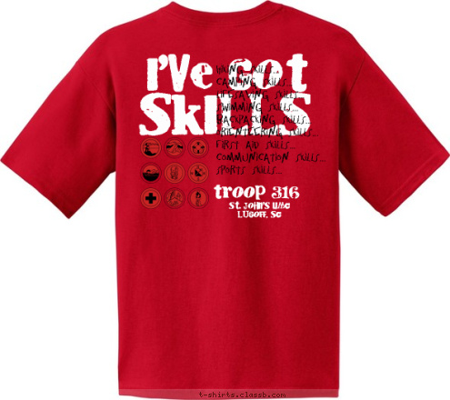 Lugoff,SC Troop 316 St. John's UMC
Lugoff, SC troop 316 Hiking Skills...
Camping Skills...
Lifesaving Skills...
Swimming Skills...
Backpacking Skills...
Orienteering Skills...
First Aid Skills...
Communication Skills...
Sports Skills... SKILLS I'VE GOT T-shirt Design 