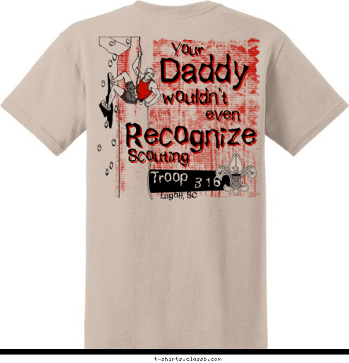 Lugoff, SC 316 Troop Scouting Recognize even wouldn't Daddy Your T-shirt Design 