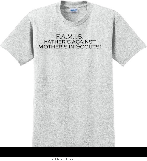 FAMIS FAMIS  F.A.M.I.S.
Father's against Mother's in Scouts! T-shirt Design 