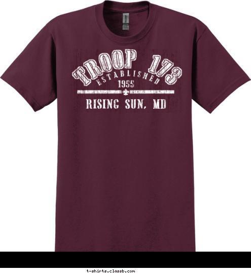 Rising Sun, MD 1955 ESTABLISHED TROOP 173 T-shirt Design 