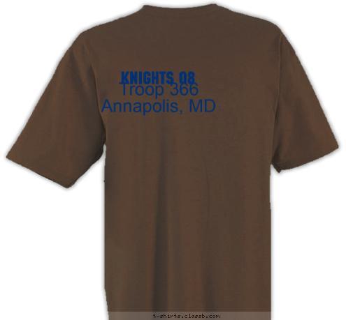 Your text here      KNIGHTS 08      Troop 366 
   Annapolis, MD T-shirt Design 