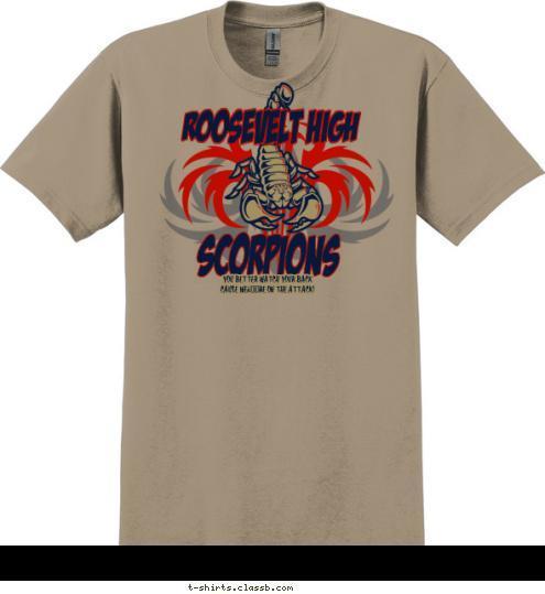 YOU BETTER WATCH YOUR BACK
CAUSE WE’RE ON THE ATTACK! SCORPIONS ROOSEVELT HIGH T-shirt Design SP2935