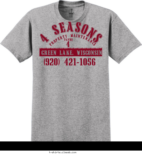 (920) 421-1056 4 FAVRE GREEN LAKE, WISCONSIN PROPERTY MAINTENANCE 4 SEASONS T-shirt Design 