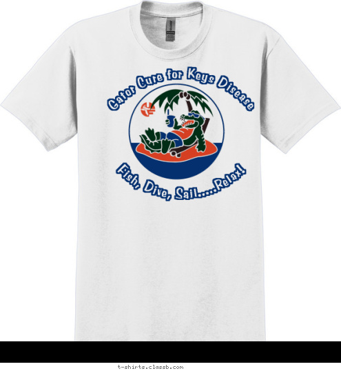 Fish, Dive, Sail.....Relax! Gator Cure for Keys Disease T-shirt Design 