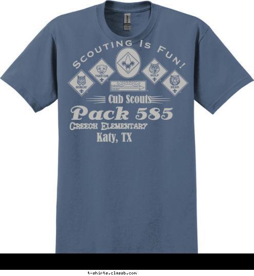 Pack 585 Creech Elementary Katy, TX Scouting Is Fun! Cub Scouts T-shirt Design 