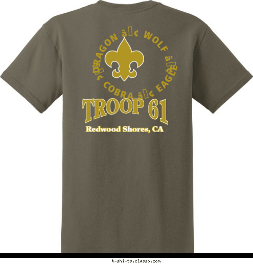 TROOP 61 • RAPTORS • TROLLS • FALCONS • • RAPTORS • TROLLS • FALCONS • PIRATES • EAGLES • PHOENIX • KNIGHTS  TROOP 61 TROOP 61 Redwood Shores, CA DRAGON • WOLF • • COBRA • EAGLE • COBRA • EAGLE  DRAGON • WOLF • Redwood Shores, CA T-shirt Design Option #2