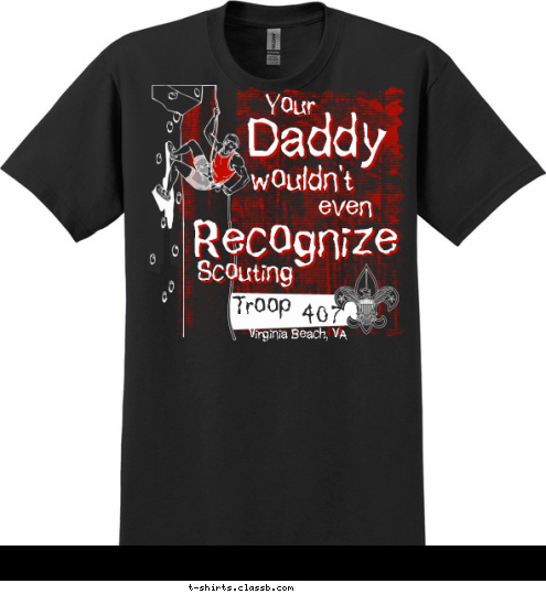 Troop 407
 Virginia Beach, VA Scouting Recognize even wouldn't Daddy Your T-shirt Design 