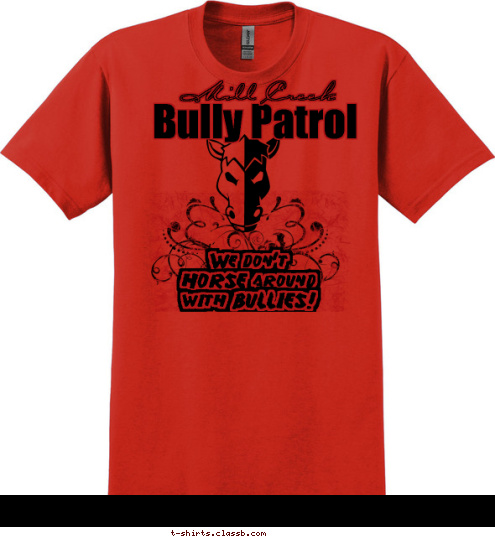 Mill Creek Bully Patrol Parents' We don't
HORSE around
with BULLIES! T-shirt Design 