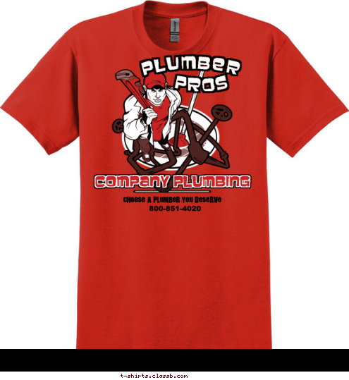 800-851-4020 CHOOSE A PLUMBER YOU DESERVE COMPANY PLUMBING PROS PLUMBER T-shirt Design SP3063